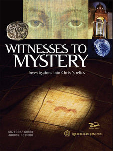 WITNESS TO MYSTERY: INVESTIGATIONS INTO CHRIST'S RELICS