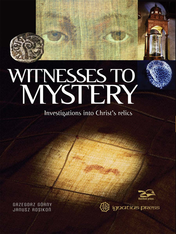 WITNESS TO MYSTERY: INVESTIGATIONS INTO CHRIST'S RELICS