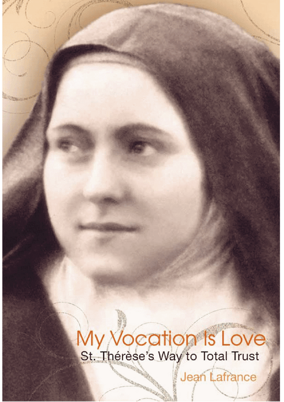 MY VOCATION IS LOVE: ST. THÉRÈSE'S WAY TO TOTAL TRUST