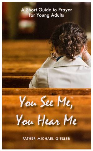 YOU SEE ME, YOU HEAR ME: A SHORT GUIDE TO PRAYER FOR YOUNG ADULTS