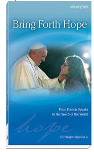 BRING FORTH HOPE, POPE FRANCIS SPEAKS TO THE YOUTH OF THE WORLD