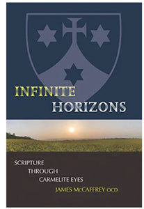 INFINITE HORIZONS, SCRIPTURE THROUGH CARMELITE EYES