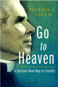 GO TO HEAVEN, A SPIRITUAL ROAD MAP TO ETERNITY