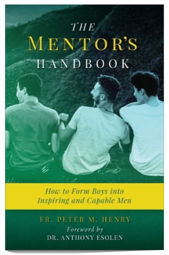 THE MENTOR'S HANDBOOK, HOW TO FORM BOYS INTO INSPIRING AND CAPABLE MEN