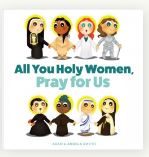 ALL YOU HOLY WOMEN, PRAY FOR US