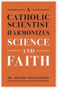 A CATHOLIC SCIENTIST HARMONIZES SCIENCE AND FAITH