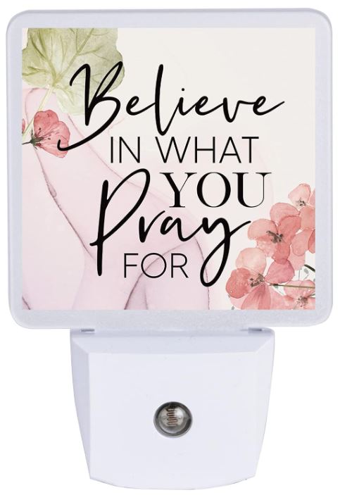 BELIEVE IN WHAT YOU PRAY NIGHT LIGHT