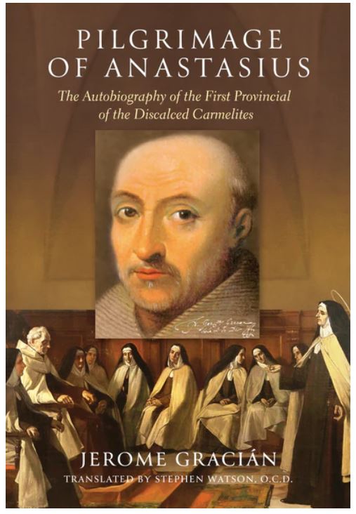 PILGRIMAGE OF ANASTASIUS: THE AUTOBIOGRAPHY OF THE FIRST PROVINCIAL OF THE DISCALED CARMELITES