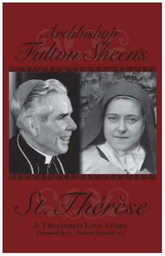 ARCHBISHOP FULTON SHEEN'S SAINT THÉRÈSE: A TREASURED LOVE STORY