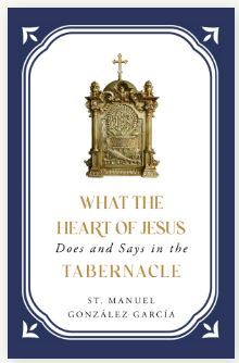 WHAT THE HEART OF JESUS DOES AND SAYS IN THE TABERNACLE