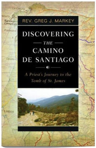 DISCOVERING THE CAMINO DE SANTIAGO: A PRIEST'S JOURNEY TO THE TOMB OF ST. JAMES