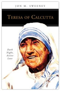 TERESA OF CALCUTTA: DARK NIGHT, ACTIVE LOVE