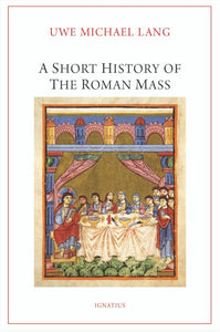 A SHORT HISTORY OF THE ROMAN MASS