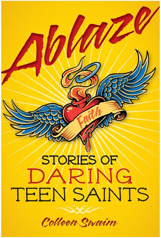 ABLAZE: STORIES OF DARING TEEN SAINTS