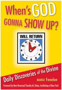 WHEN'S GOD GOING TO SHOW UP? DAILY DISCOVERIES OF THE DIVINE