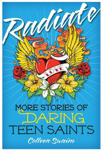 RADIATE: MORE STORIES OF DARING TEEN SAINTS