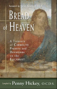 BREAD OF HEAVEN, A TREASURY OF CARMELITE PRAYERS AND DEVOTIONS ON THE EUCHARIST