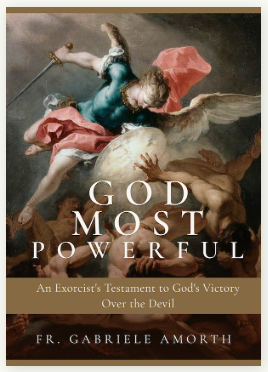 GOD MOST POWERFUL, AN EXORCIST'S TESTAMENT TO GOD'S VICTORY OVER THE DEVIL