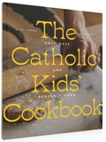 THE CATHOLIC KIDS' COOKBOOK, HOLY DAYS AND HEAVENLY FOOD