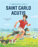THE BEAUTIFUL LIFE OF SAINT CARLO ACUTIS