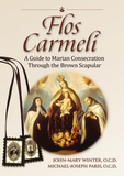 FLOS CARMELI, A GUIDE TO MARIAN CONSECRATION THROUGH THE BROWN SCAPULAR