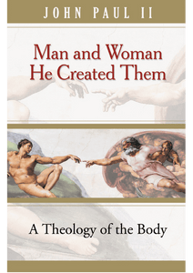 MAN & WOMAN, HE CREATED THEM: A Theology of the Body
