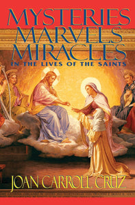 MYSTERIES, MARVELS & MIRACLES IN THE LIVES OF THE SAINTS