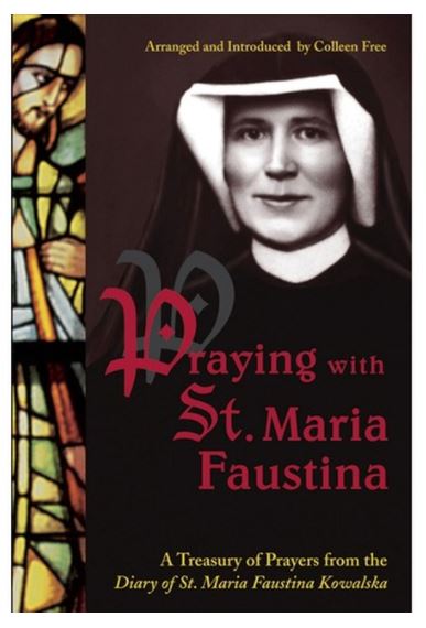 PRAYING WITH ST FAUSTINA, A TREASUREY OF PRAYERS FROMTHE DIARY OF SAINT MARIA FAUSTINA KOWALSKA