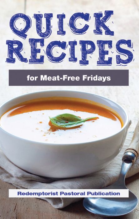 QUICK RECIPES FOR MEAT-FREE FRIDAYS