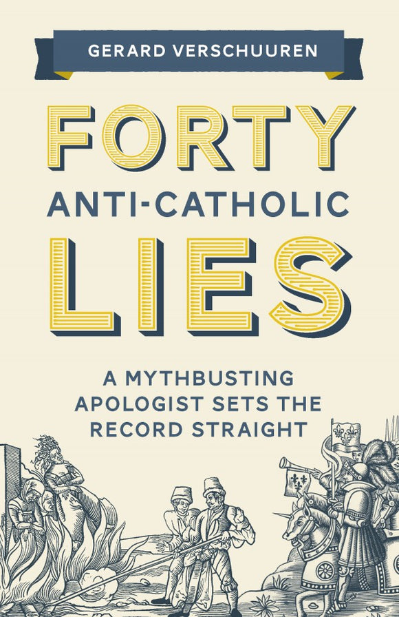 FORTY ANTI-CATHOLIC LIES