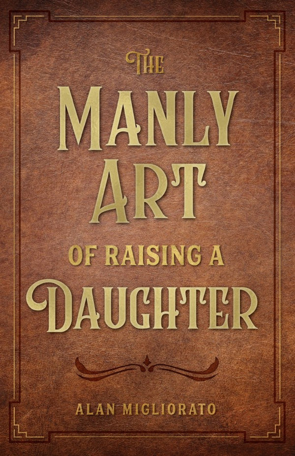 THE MANLY ART OF RAISING A DAUGHTER
