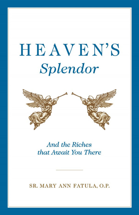 HEAVEN'S SPLENDOR - AND THE RICHES THAT AWAIT YOU THERE