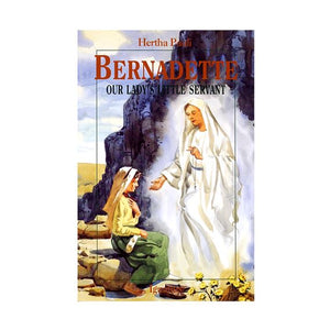 BERNADETTE - OUR LADY'S LITTLE SERVANT
