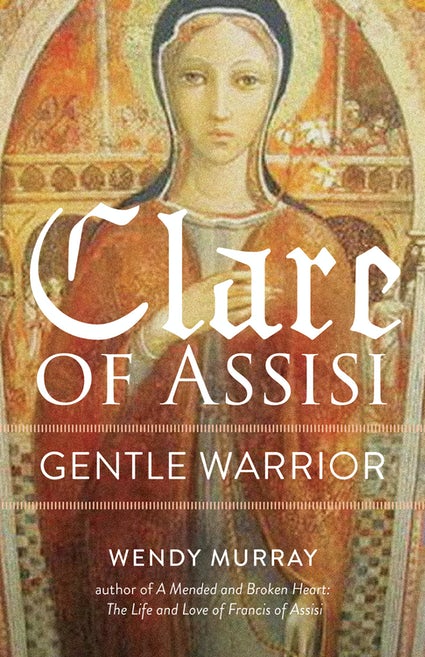 CLARE OF ASSISI: GENTLE WARRIOR