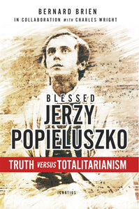 BLESSED JERZY POPIELUSZKO: TRUTH VS TOTALITARIANISM