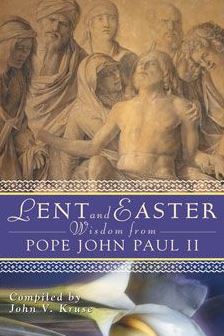 LENT AND EASTER WISDOM FROM POPE JOHN PAUL II