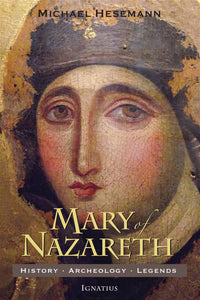MARY OF NAZARETH: HISTORY, ARCHEOLOGY, LEGENDS