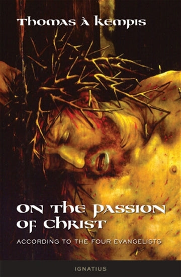ON the PASSION OF CHRIST: According to the Four Evangelists