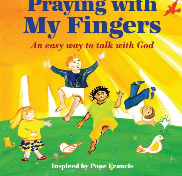 PRAYING WITH MY FINGERS AN EASY WAY TO TALK WITH GOD