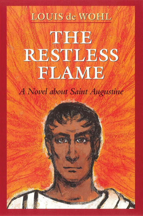 THE RESTLESS FLAME: ST AUGUSTINE - A NOVEL