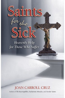 SAINTS FOR THE SICK: HEAVENLY HELP FOR THOSE WHO SUFFER