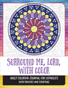 SURROUND ME, LORD, WITH COLOR: Adult Coloring Journal for Catholics with Prayers and Scripture