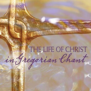 THE LIFE OF CHRIST IN GREGORIAN CHANT