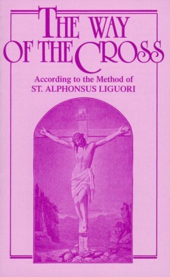 THE WAY OF THE CROSS-ACCORDING TO THE METHOD ST ALPHONSUS LIGUORI
