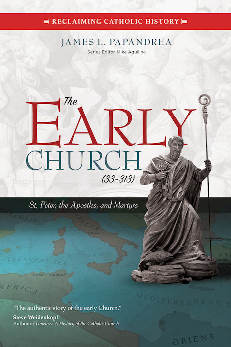 THE EARLY CHURCH (33-313): ST PETER, THE APOSTLES, AND THE MARTYRS
