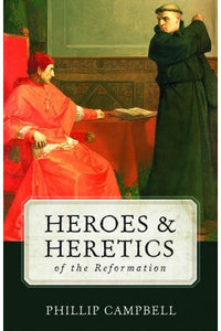 HEROES AND HERETICS OF REFORMATION